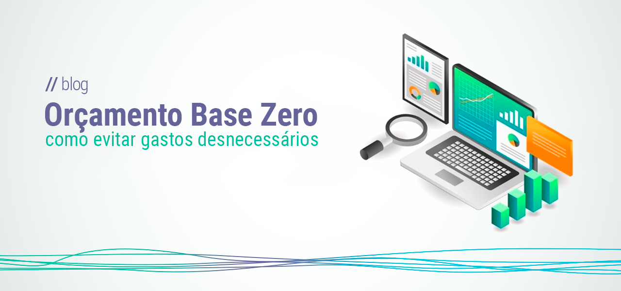 Orçamento Base Zero: como evitar gastos desnecessários