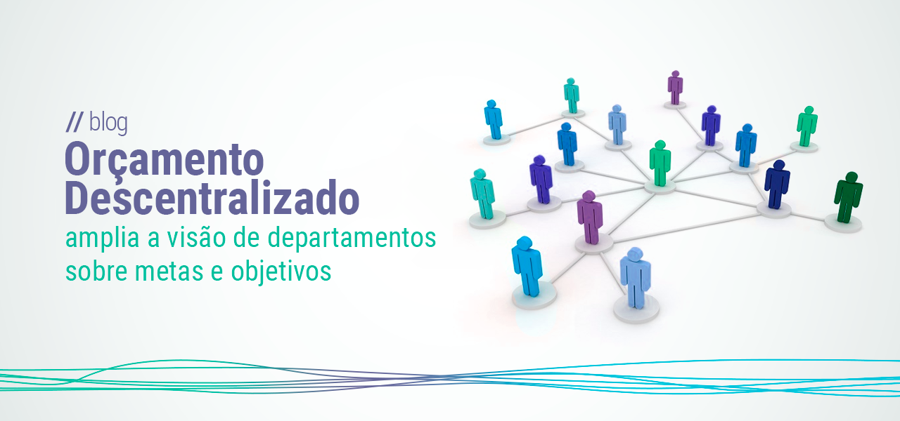 Orçamento descentralizado amplia a visão de departamentos sobre metas e objetivos da empresa