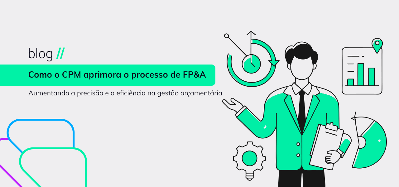 Como o CPM aprimora o processo de FP&A: Aumentando a precisão e a eficiência na gestão orçamentária