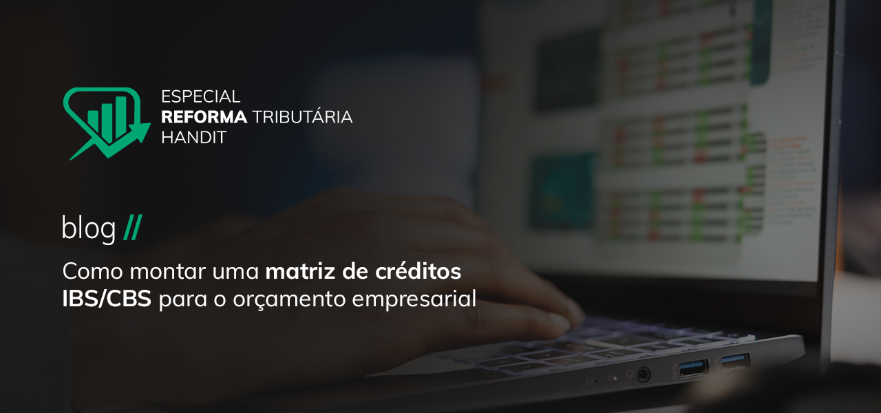 Como montar uma matriz de créditos IBS/CBS para o orçamento empresarial
