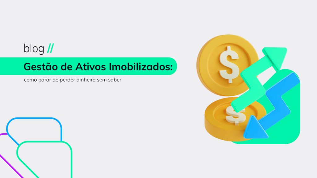 Gestão de Ativos Imobilizados como parar de perder dinheiro sem saber